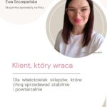 Warsztat ekspercki „Klient, który wraca” o budowaniu lojalności klientów, skalowaniu marki twórczej i sprzedaży opartej na relacjach, a nie jednorazowych transakcjach.