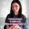 Twoja marka w mediach społecznościowych. Kurs w którym uczę jak budować markę w mediach.