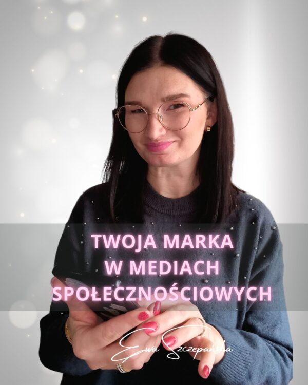 Twoja marka w mediach społecznościowych. Kurs w którym uczę jak budować markę w mediach.