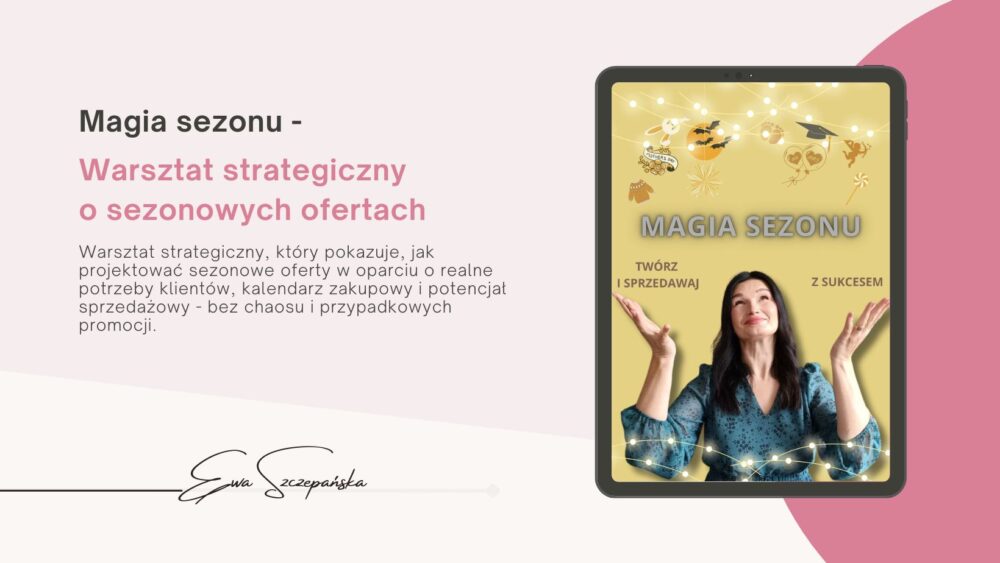 Warsztat „Magia sezonu” o projektowaniu sezonowych ofert dla marek twórczych premium, planowaniu sprzedaży i wykorzystywaniu sezonowości w sposób strategiczny.