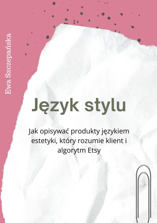 Grafika przedstawia pakiet „Myśl jak klient: Język stylu” – bazę słów kluczowych opisujących style i estetyki w handmade. Materiał pomaga rękodzielniczkom opisywać produkty językiem klienta, zamiast technicznych cech, i budować spójną komunikację na Etsy oraz w sklepie online. Baza słów kluczowych stylów dla rękodzielniczek – boho, minimalist, modern, vintage i inne estetyki handmade