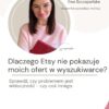 Grafika promująca szkolenie online „Dlaczego moje oferty nie wyświetlają się w wynikach wyszukiwania na Etsy?” dotyczące widoczności ofert i przyczyn braku wyświetleń. Grafika promująca szkolenie online „Dlaczego moje oferty nie wyświetlają się w wynikach wyszukiwania na Etsy?” dotyczące widoczności ofert i przyczyn braku wyświetleń.