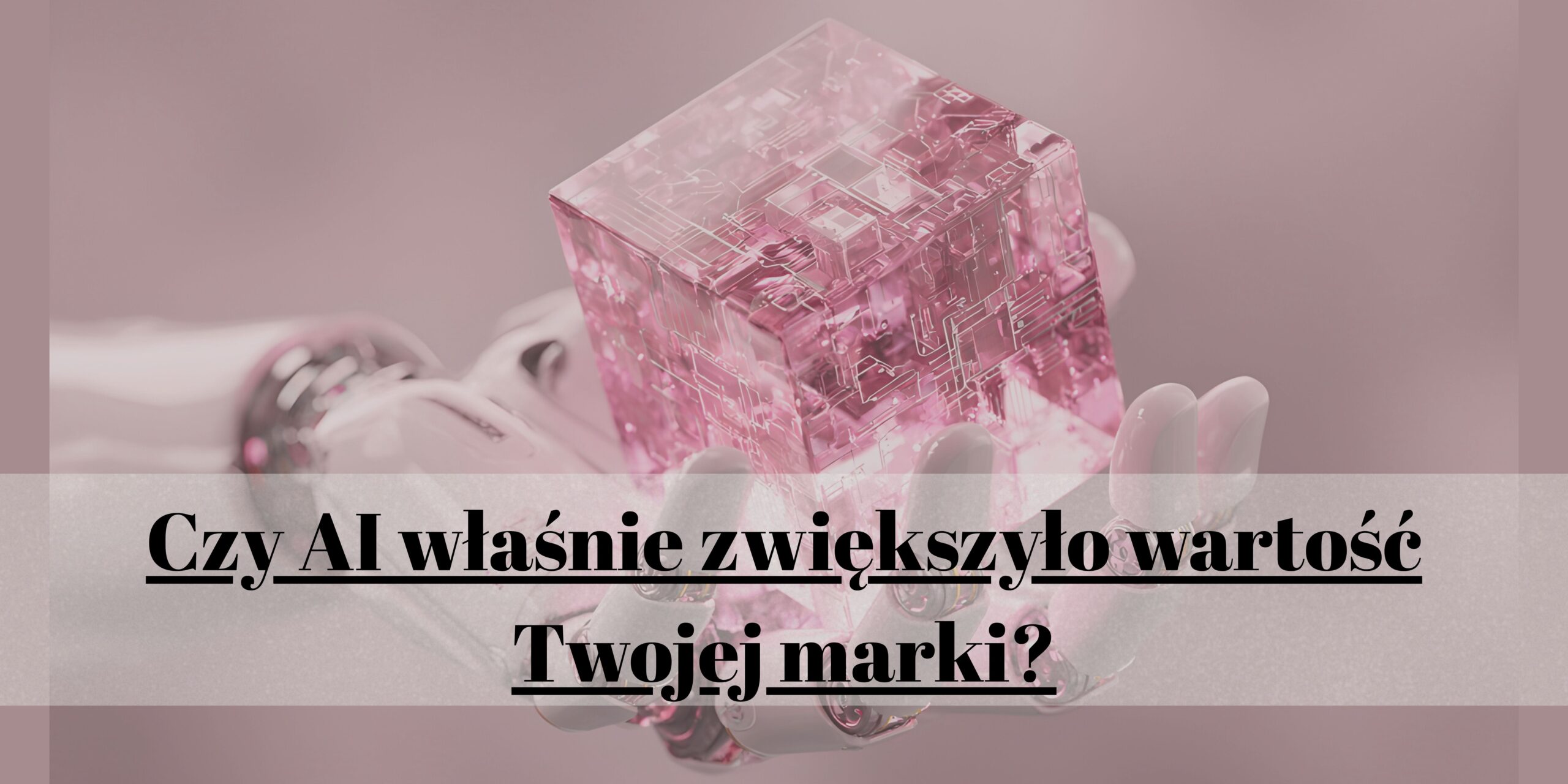 Czy AI właśnie zwiększyło wartość Twojej marki?