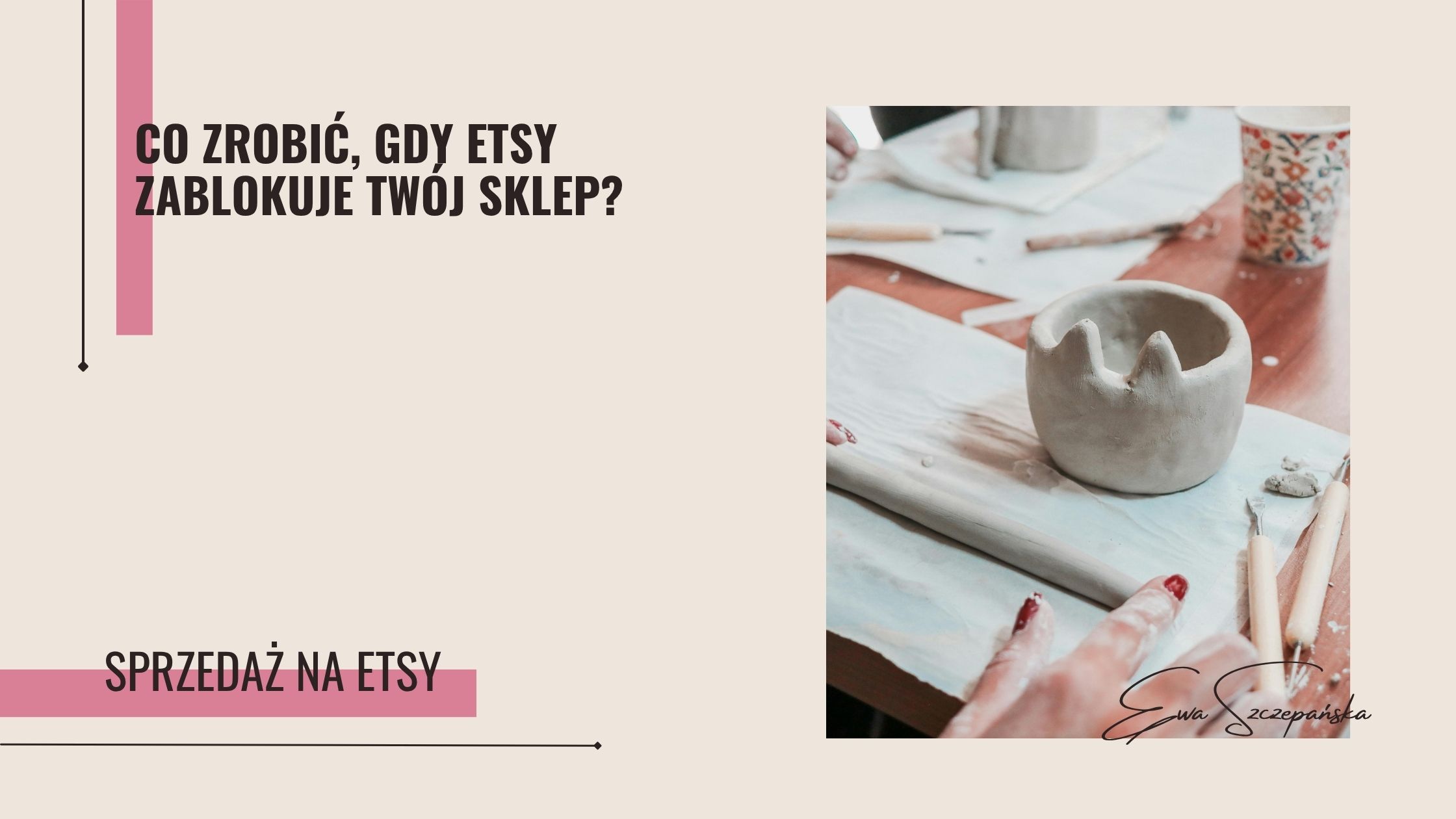Co zrobić, kiedy Etsy zablokuje mój sklep - artykuł ekspertki Etsy Ewy Szczepańskiej