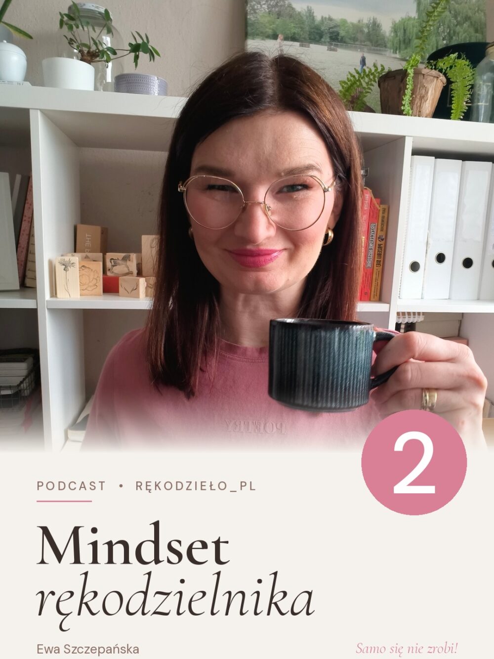 Ewa Szczepańska zaprasza do słuchania podcastu o mindsetcie dla twórczyń rękodzieła